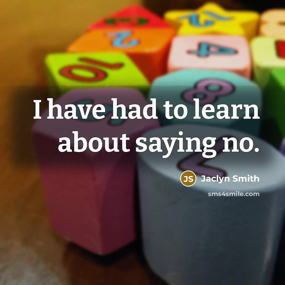 “I have had to learn about saying no.…” quote by Jaclyn Smith