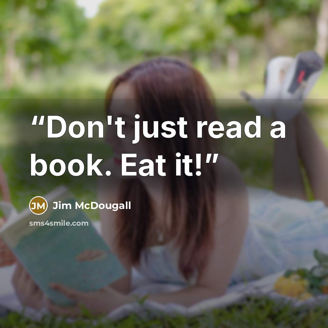 “Don't just read a book. Eat it!” quote by Jim McDougall