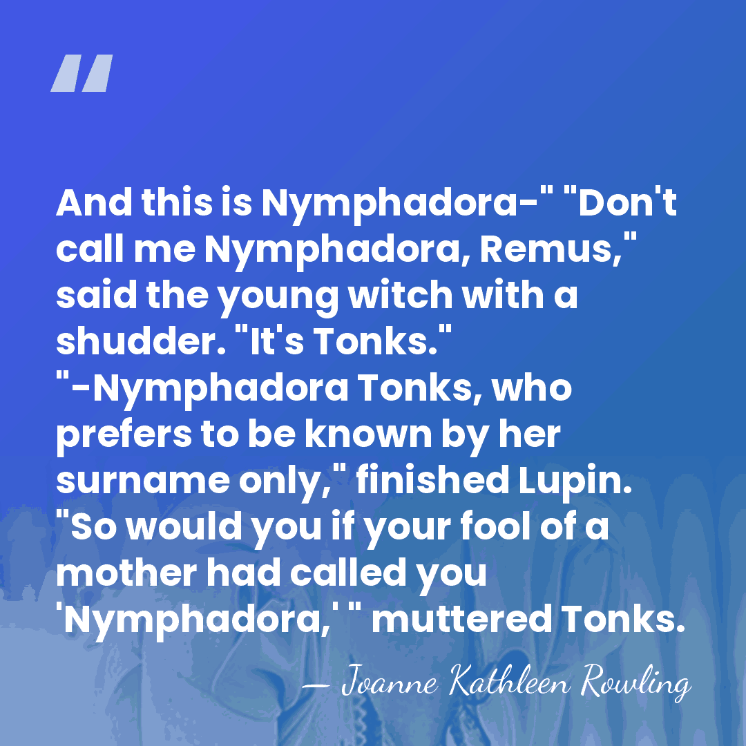And this is Nymphadora-" "Don't call me Nymphadora, Remus," said the young&hellip; - Joanne Kathleen Rowling