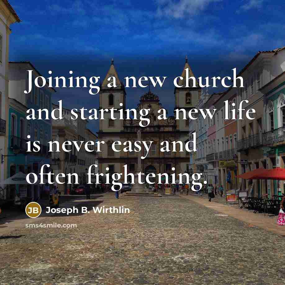 “Joining a new church and starting a new life is…” quote by Joseph B. Wirthlin