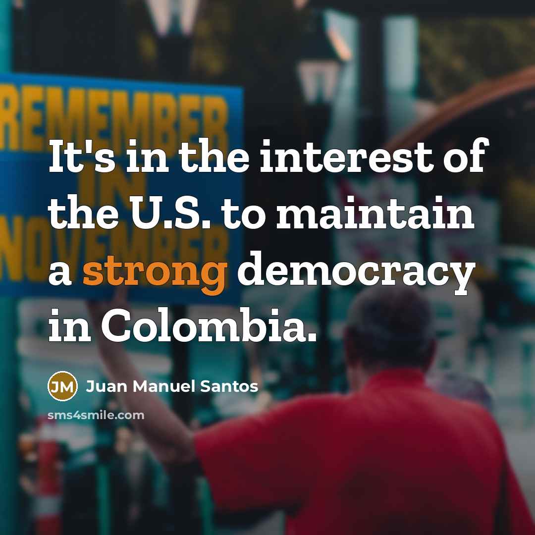 “It's in the interest of the U.S. to maintain a…” quote by Juan Manuel Santos