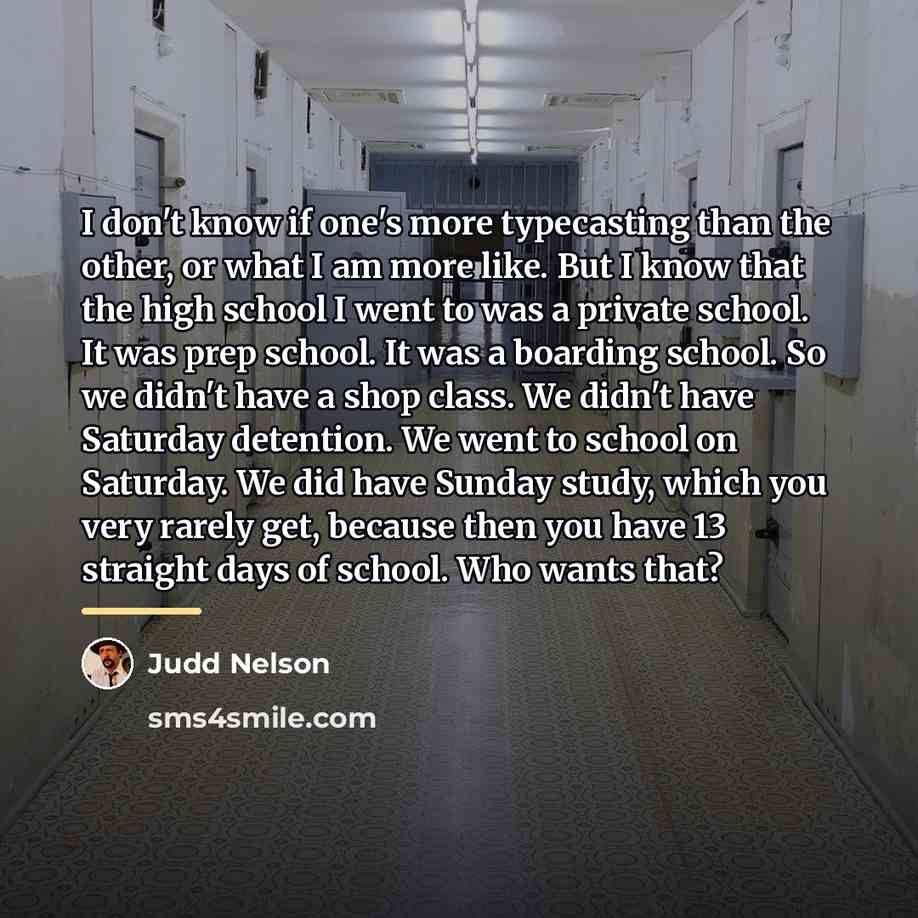 “I don't know if one's more typecasting than the other,…” quote by Judd Nelson