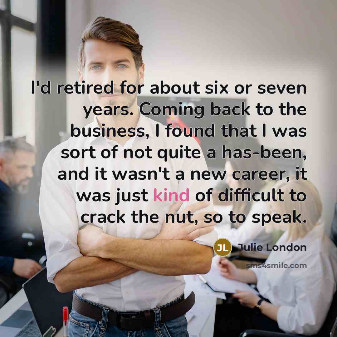 “I'd retired for about six or seven years. Coming back…” quote by Julie London
