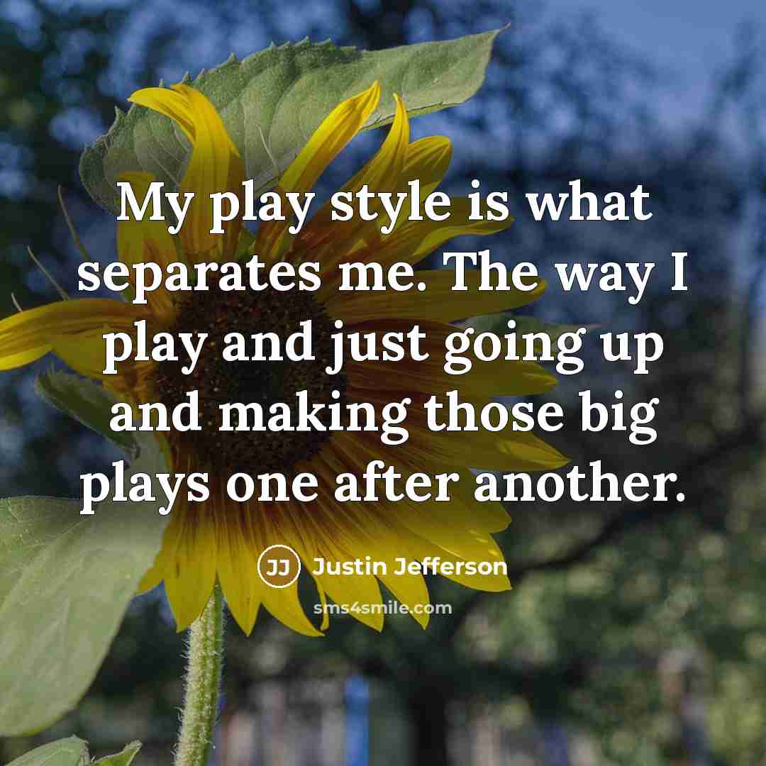 “My play style is what separates me. The way I…” quote by Justin Jefferson