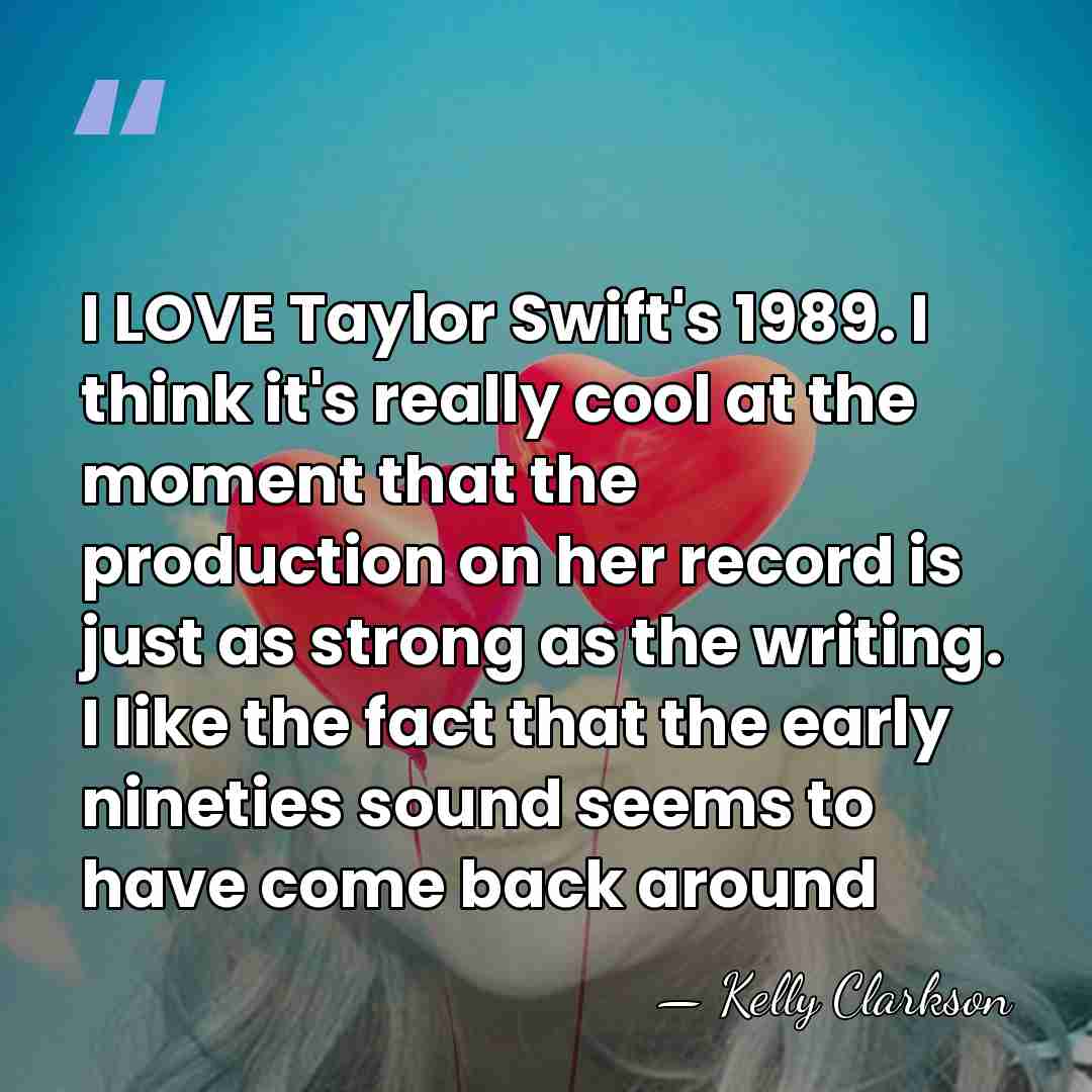 I LOVE Taylor Swift's 1989. I think it's really cool at the&hellip; - Kelly Clarkson