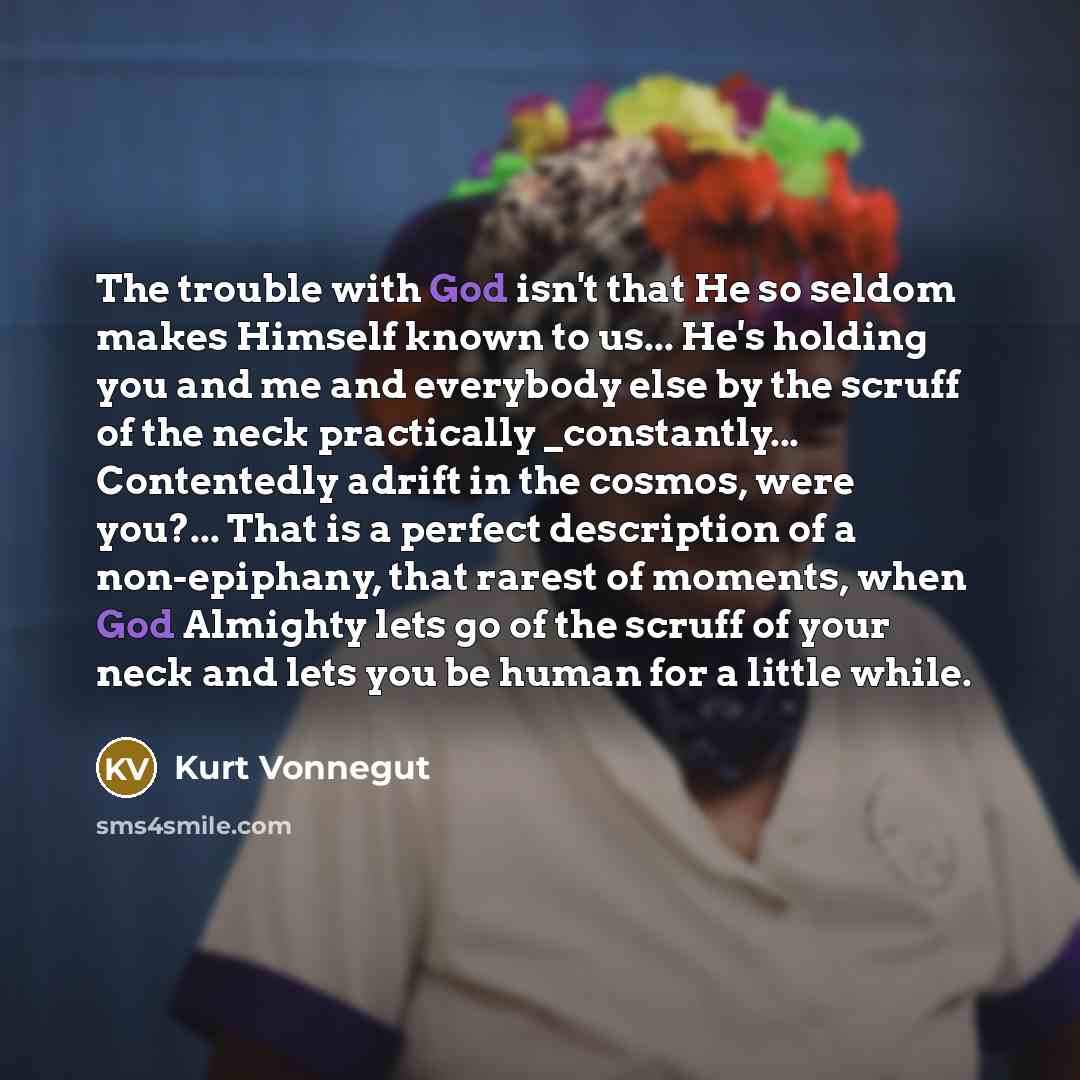 “The trouble with God isn't that He so seldom makes…” quote by Kurt Vonnegut