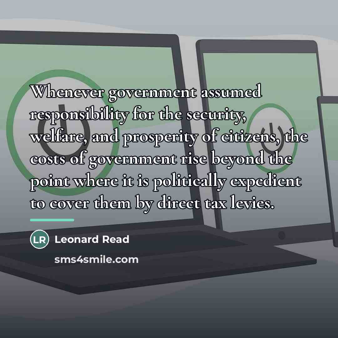 “Whenever government assumed responsibility for the security, welfare, and prosperity…” quote by Leonard Read