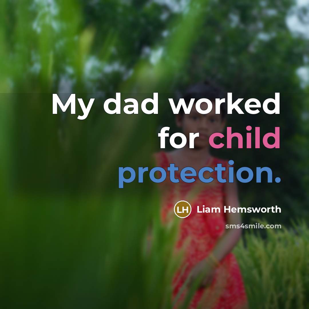 “My dad worked for child protection.…” quote by Liam Hemsworth