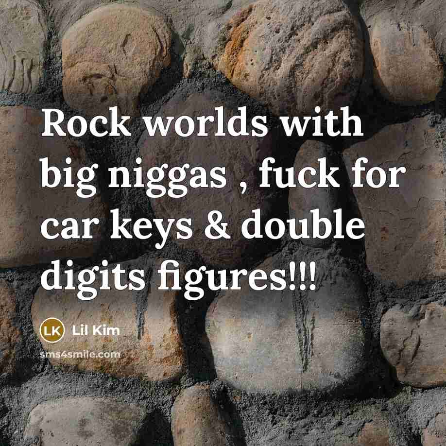 “Rock worlds with big niggas , fuck for car keys & double digits figures!!!” quote by Lil Kim