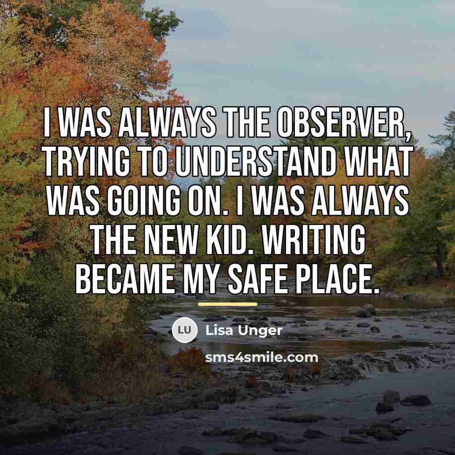 “I was always the observer, trying to understand what was…” quote by Lisa Unger