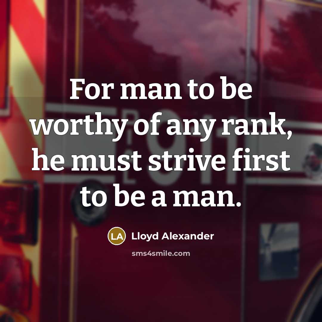 “For man to be worthy of any rank, he must…” quote by Lloyd Alexander