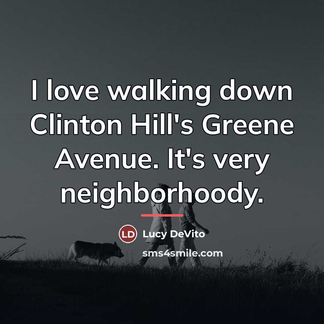 “I love walking down Clinton Hill's Greene Avenue. It's very…” quote by Lucy DeVito
