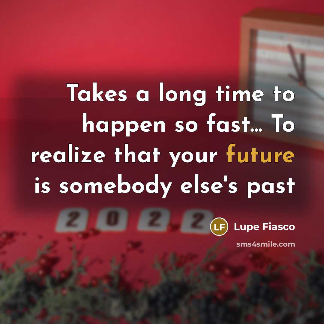 “Takes a long time to happen so fast... To realize…” quote by Lupe Fiasco