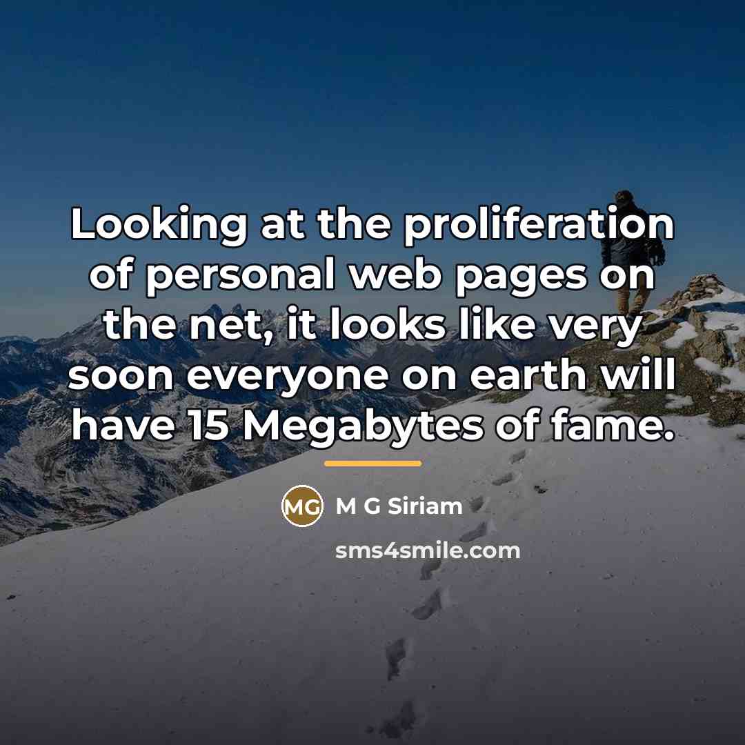 “Looking at the proliferation of personal web pages on the…” quote by M G Siriam