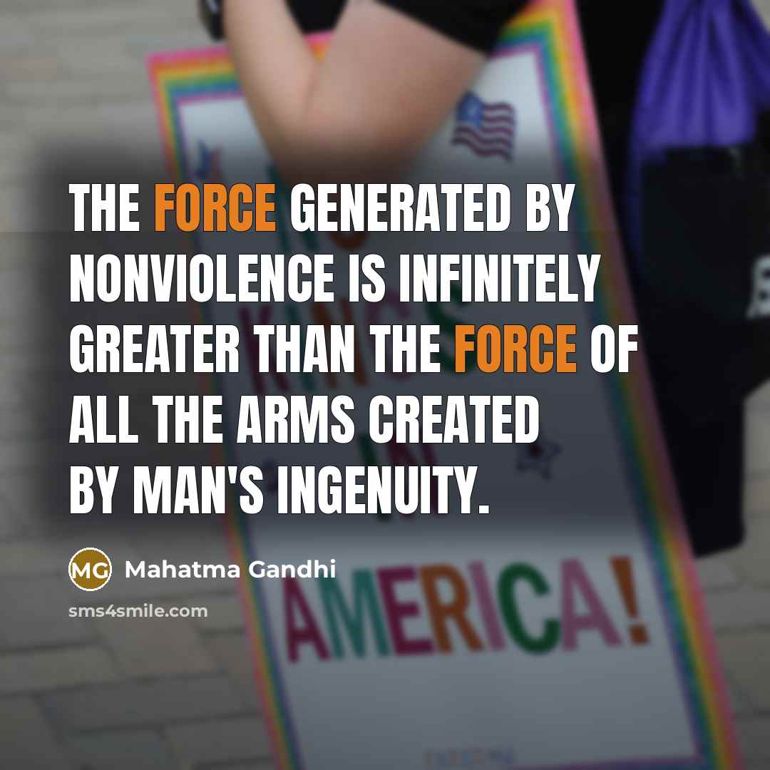 “The force generated by nonviolence is infinitely greater than the…” quote by Mahatma Gandhi
