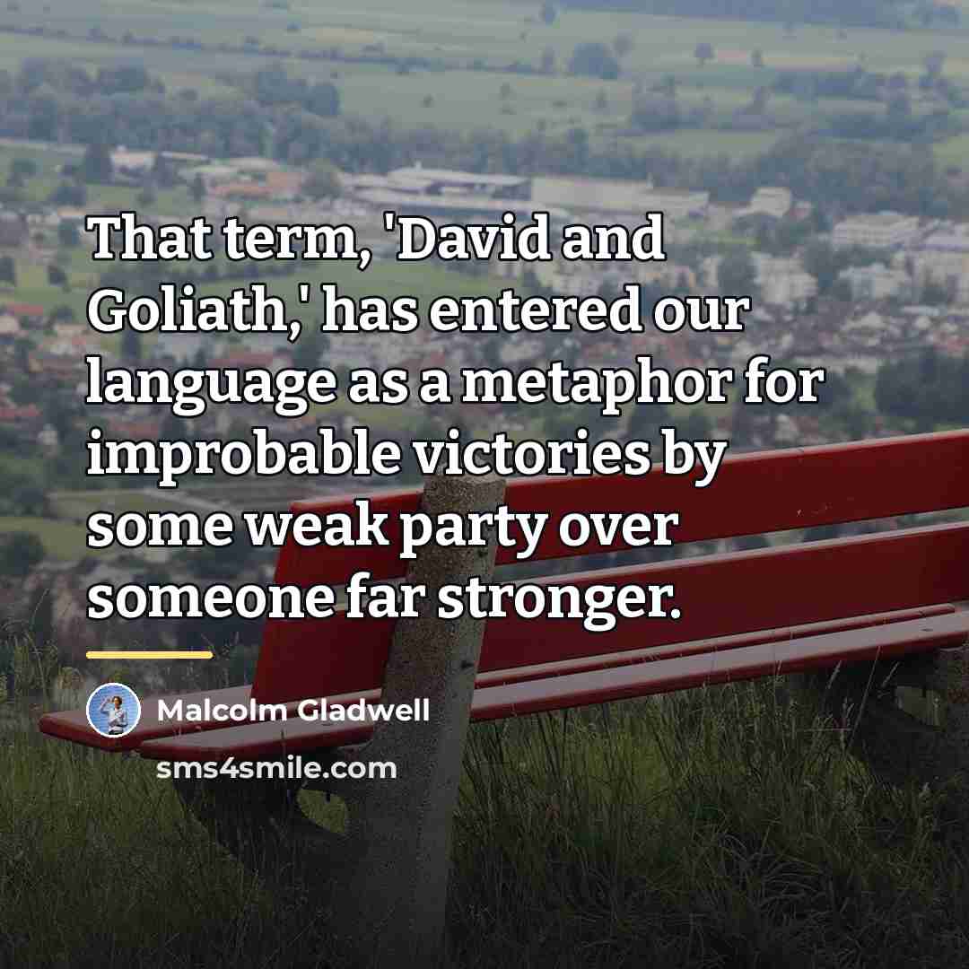 “That term, 'David and Goliath,' has entered our language as…” quote by Malcolm Gladwell