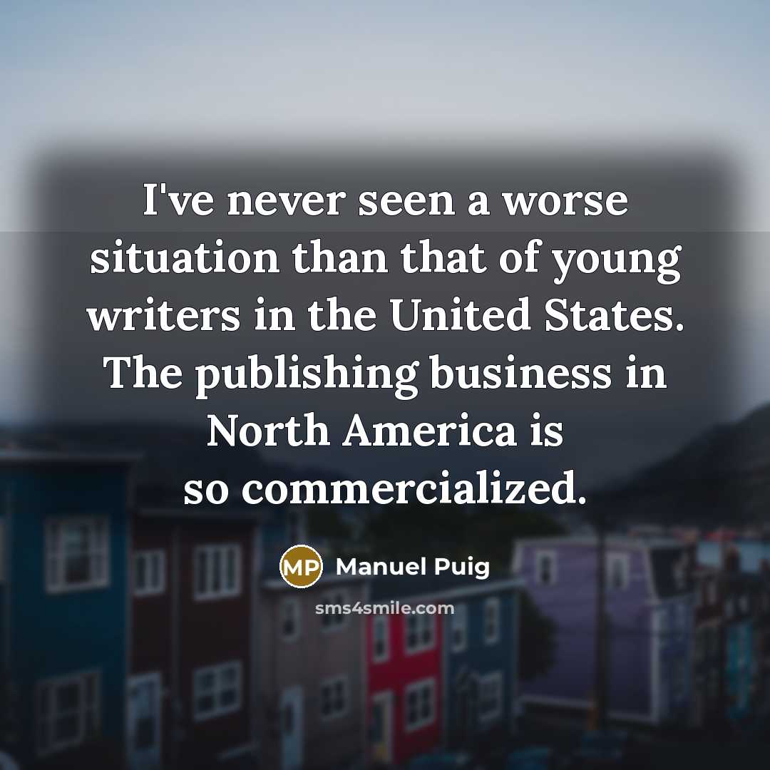 “I've never seen a worse situation than that of young…” quote by Manuel Puig