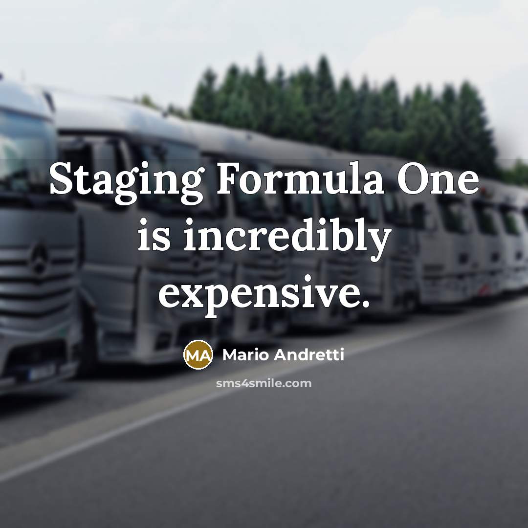 “Staging Formula One is incredibly expensive.…” quote by Mario Andretti