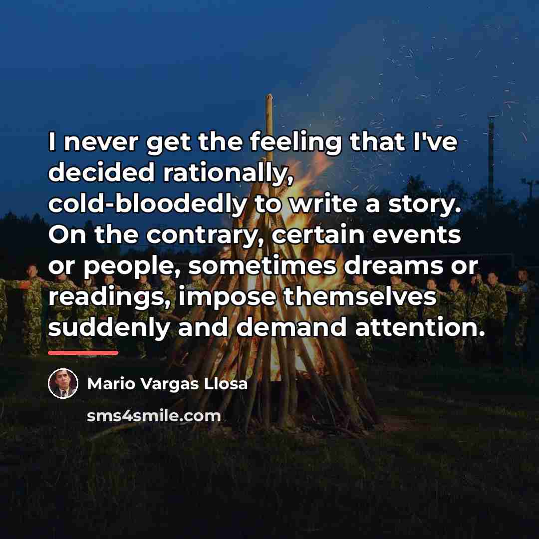 “I never get the feeling that I've decided rationally, cold-bloodedly…” quote by Mario Vargas Llosa