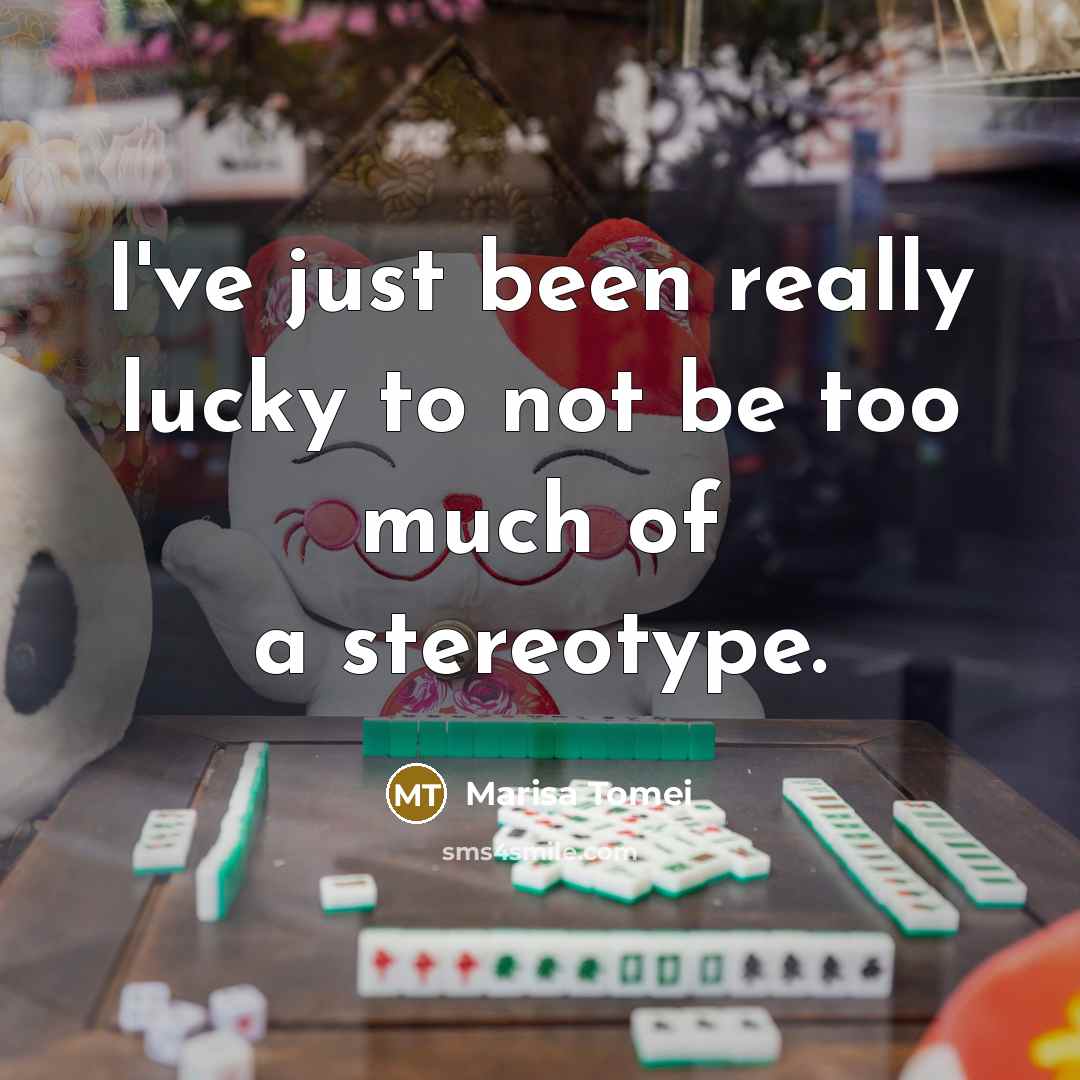 “I've just been really lucky to not be too much…” quote by Marisa Tomei