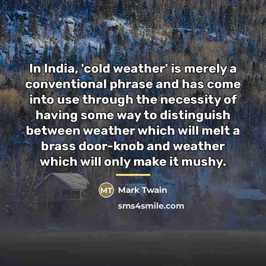 “In India, 'cold weather' is merely a conventional phrase and…” quote by Mark Twain