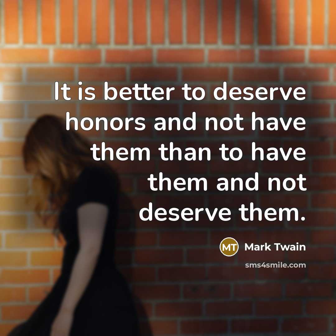 “It is better to deserve honors and not have them…” quote by Mark Twain