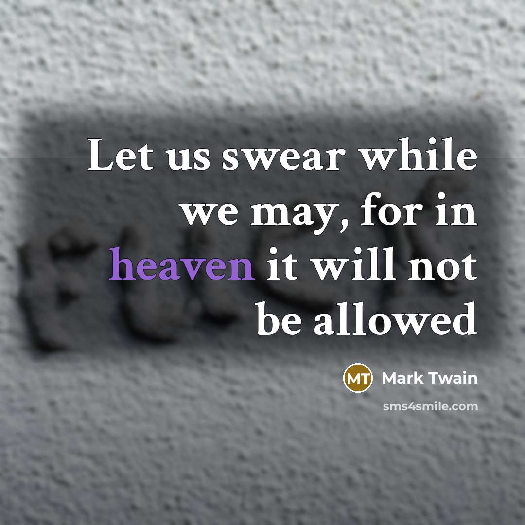 “Let us swear while we may, for in heaven it…” quote by Mark Twain