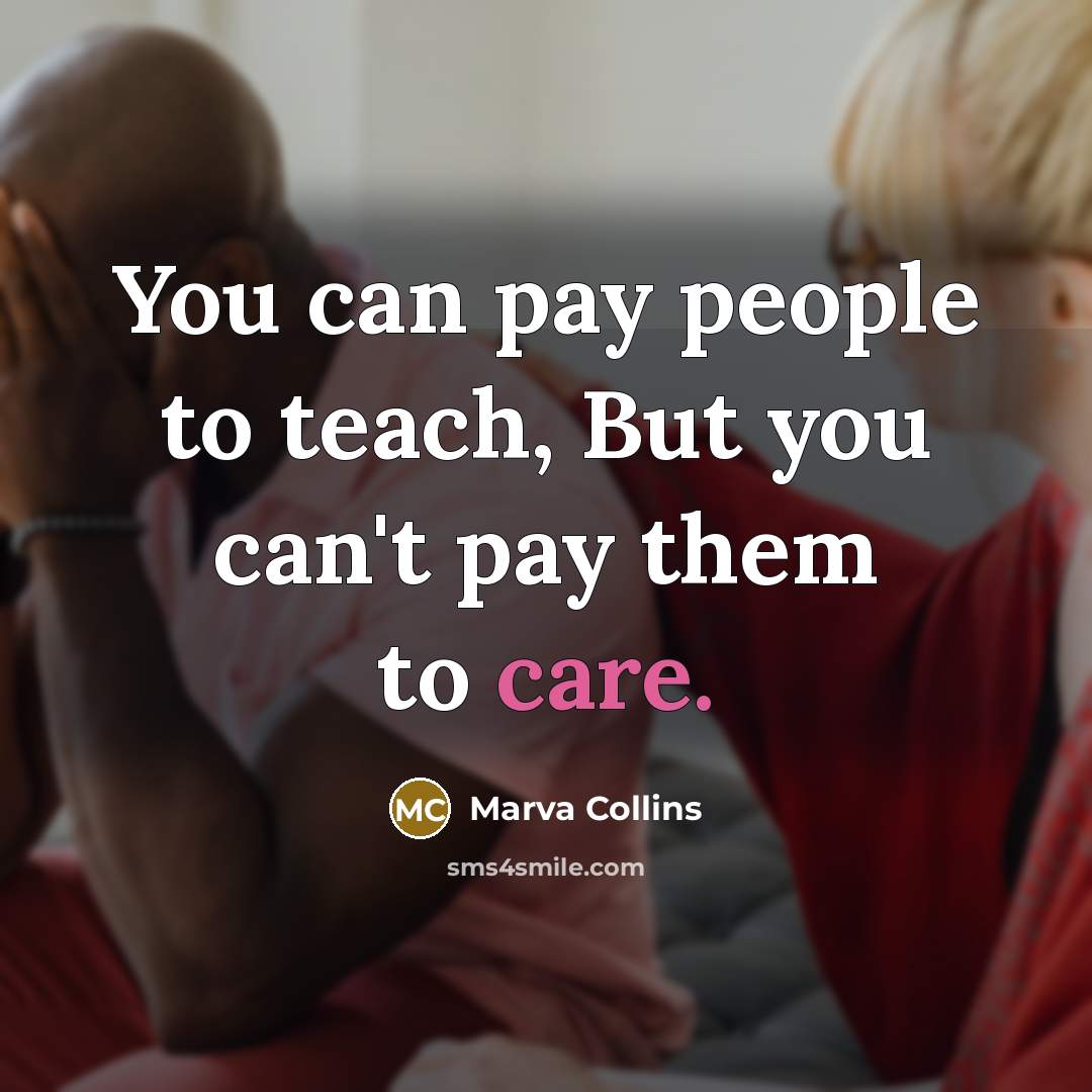 “You can pay people to teach, But you can't pay…” quote by Marva Collins