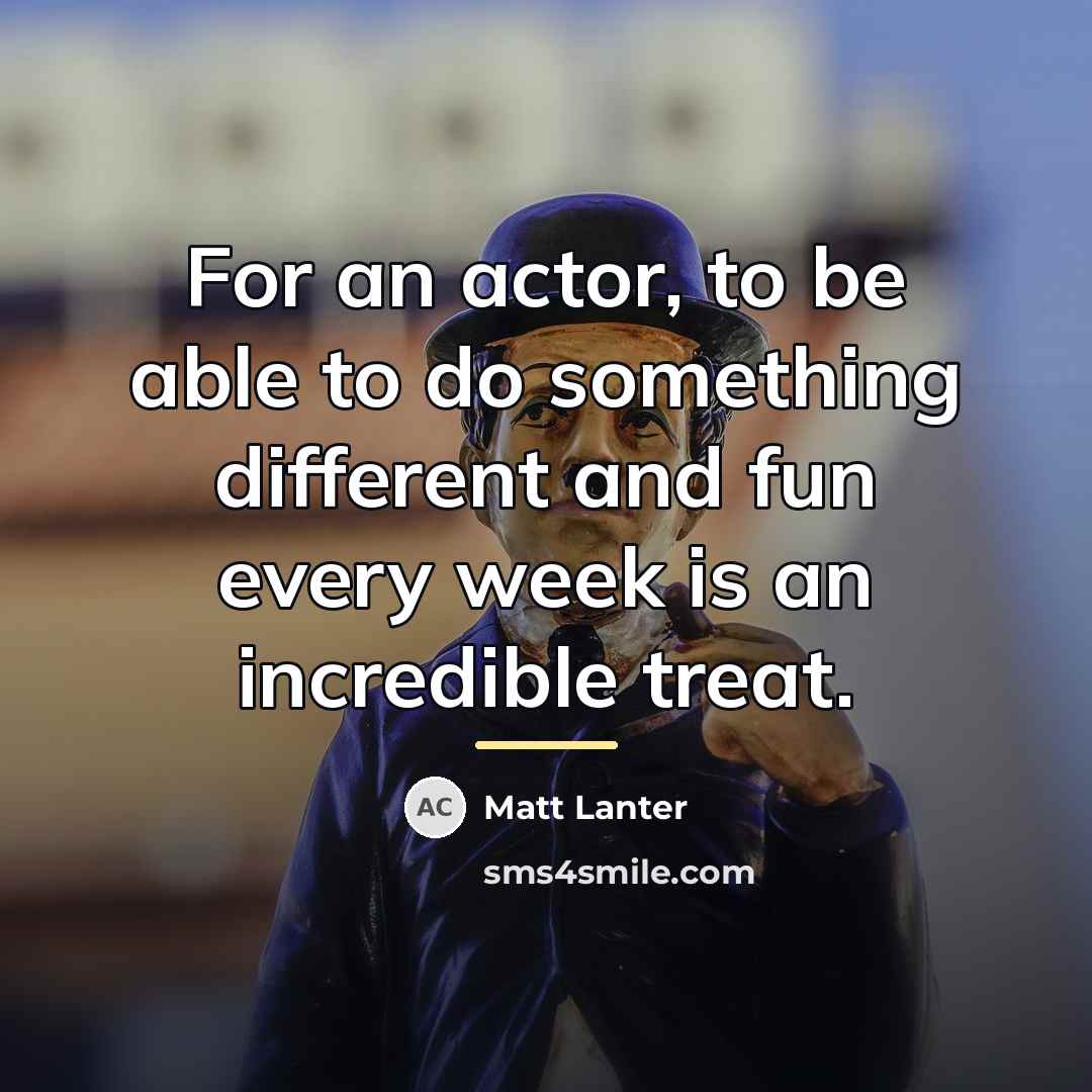 “For an actor, to be able to do something different…” quote by Matt Lanter