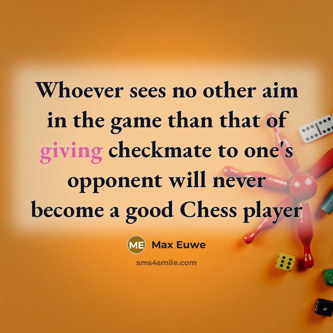 “Whoever sees no other aim in the game than that…” quote by Max Euwe