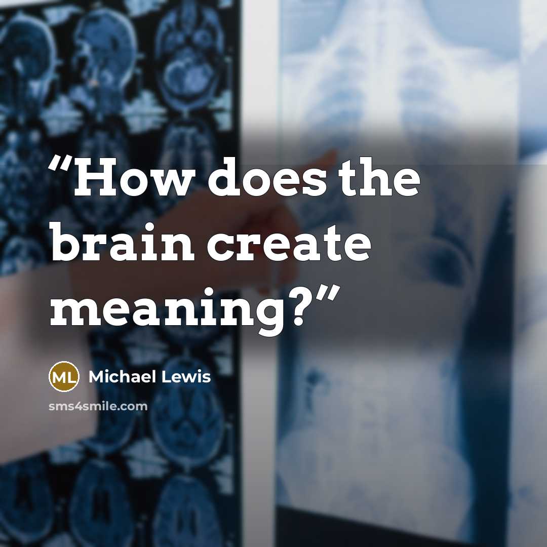 “How does the brain create meaning?” quote by Michael Lewis