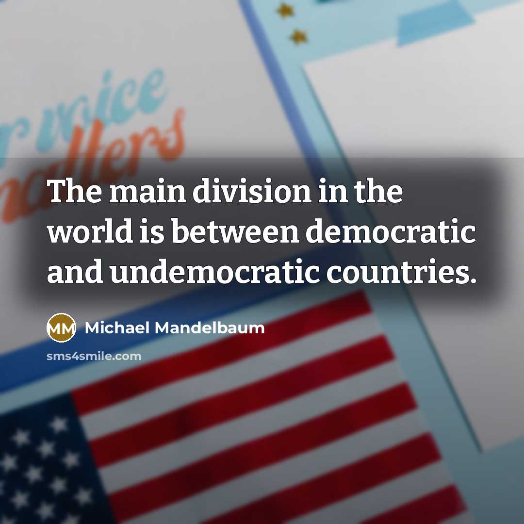 “The main division in the world is between democratic and…” quote by Michael Mandelbaum