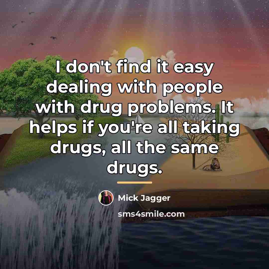 “I don't find it easy dealing with people with drug…” quote by Mick Jagger
