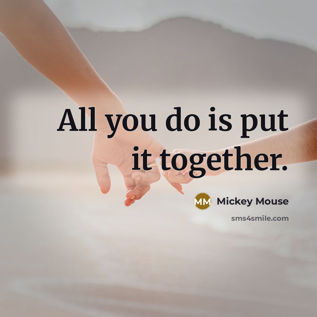“All you do is put it together.…” quote by Mickey Mouse