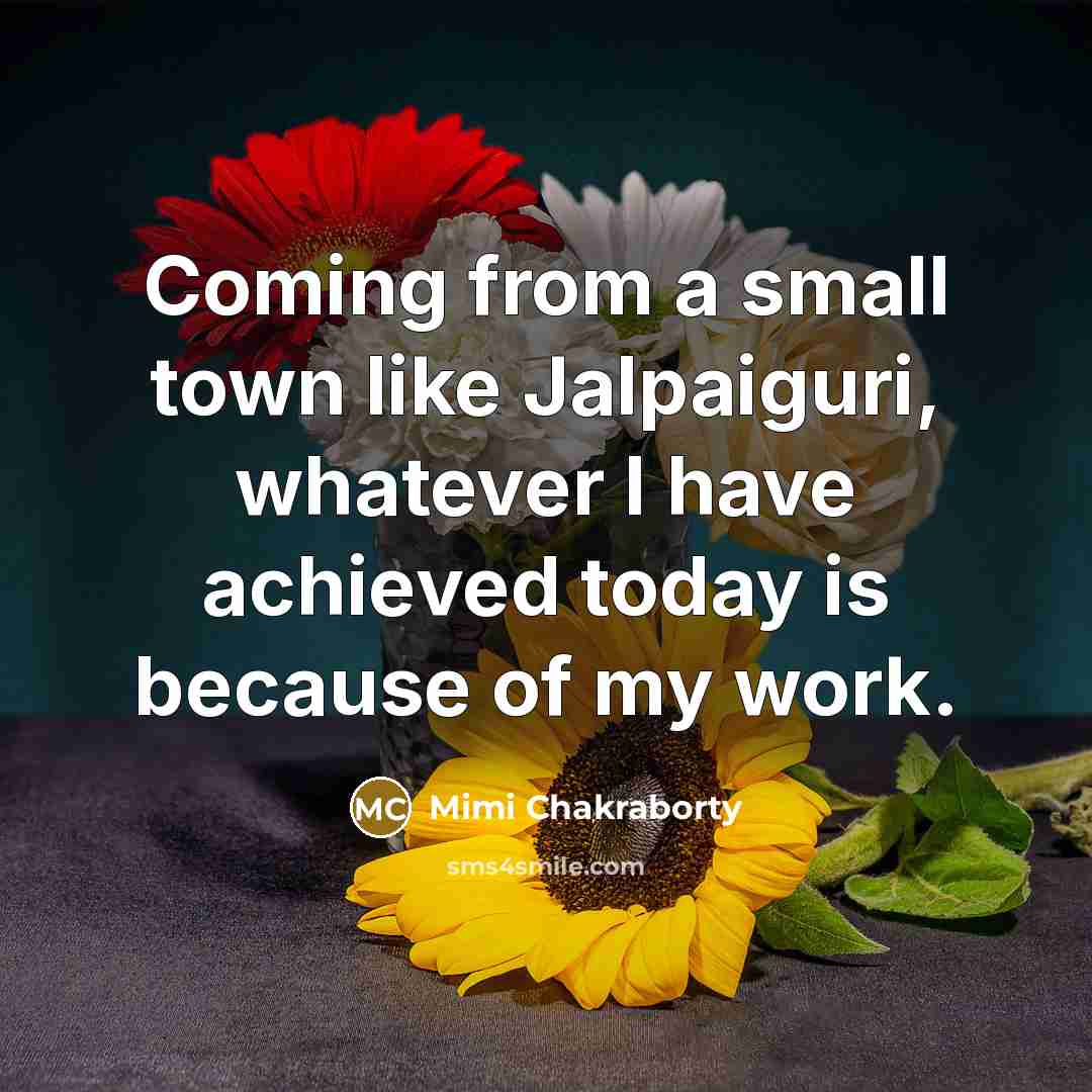 “Coming from a small town like Jalpaiguri, whatever I have…” quote by Mimi Chakraborty