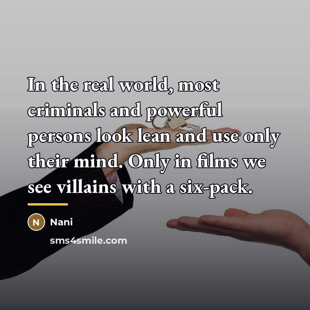 “In the real world, most criminals and powerful persons look…” quote by Nani