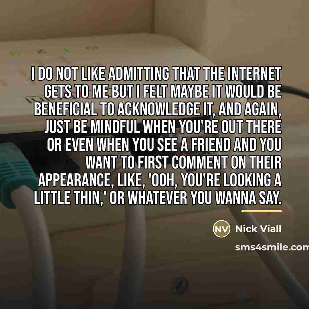 “I do not like admitting that the Internet gets to…” quote by Nick Viall