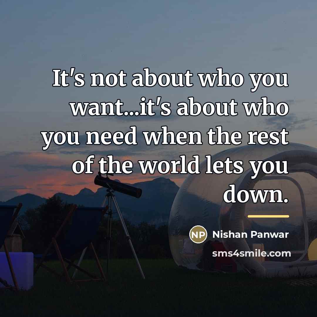 “It's not about who you want...it's about who you need…” quote by Nishan Panwar