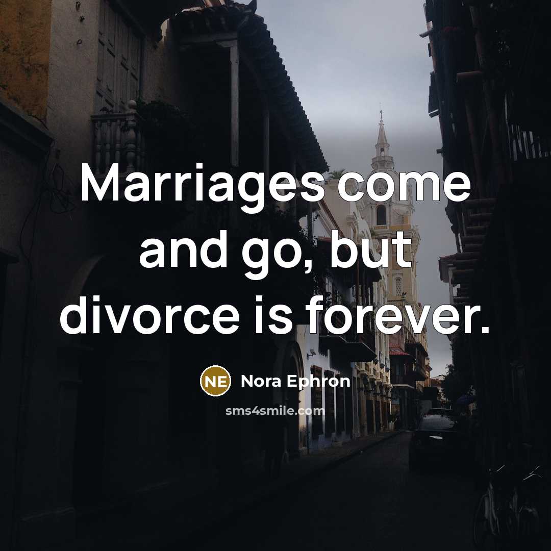 “Marriages come and go, but divorce is forever.…” quote by Nora Ephron