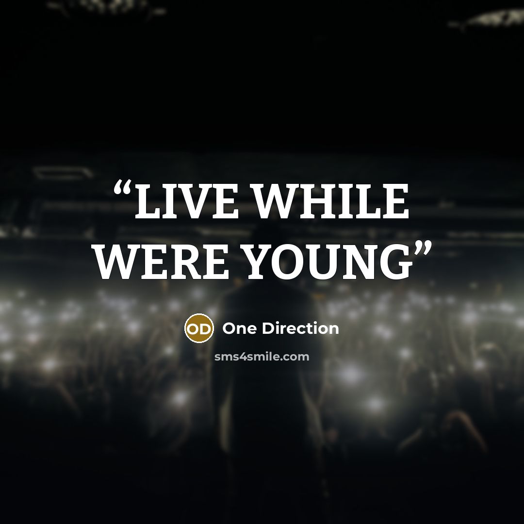 “LIVE WHILE WERE YOUNG” quote by One Direction