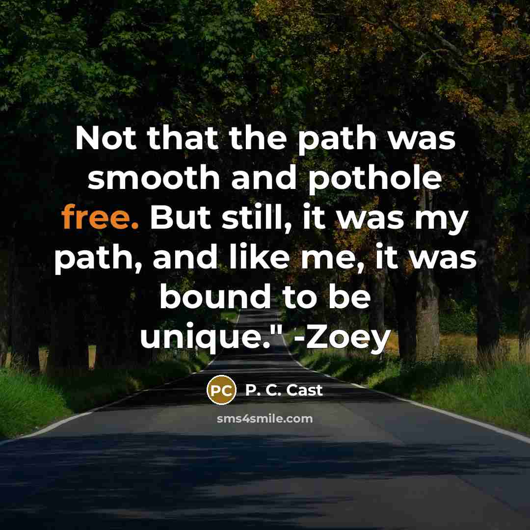 “Not that the path was smooth and pothole free. But…” quote by P. C. Cast