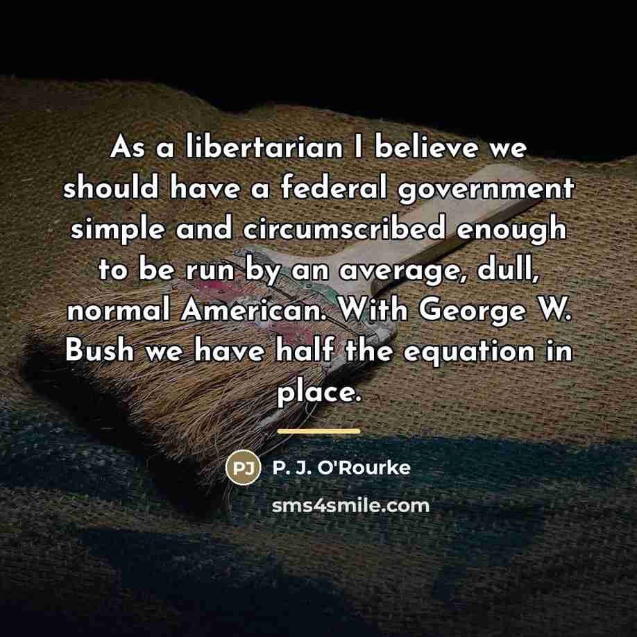 “As a libertarian I believe we should have a federal…” quote by P. J. O'Rourke