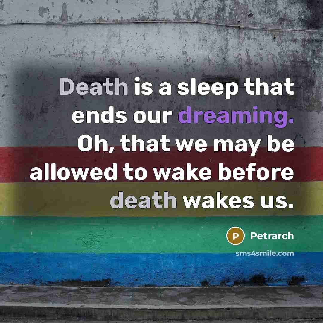 “Death is a sleep that ends our dreaming. Oh, that…” quote by Petrarch
