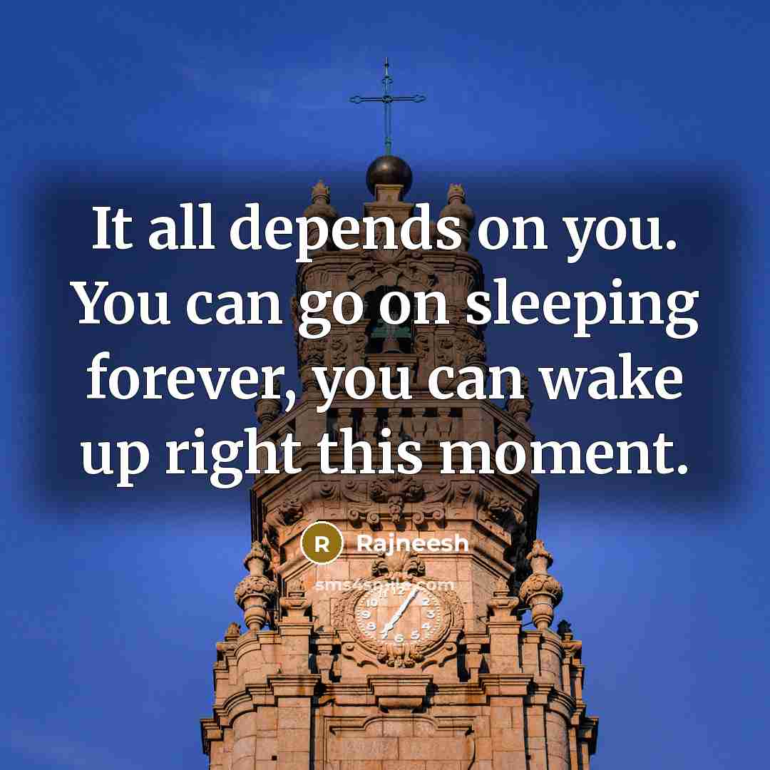 “It all depends on you. You can go on sleeping…” quote by Rajneesh