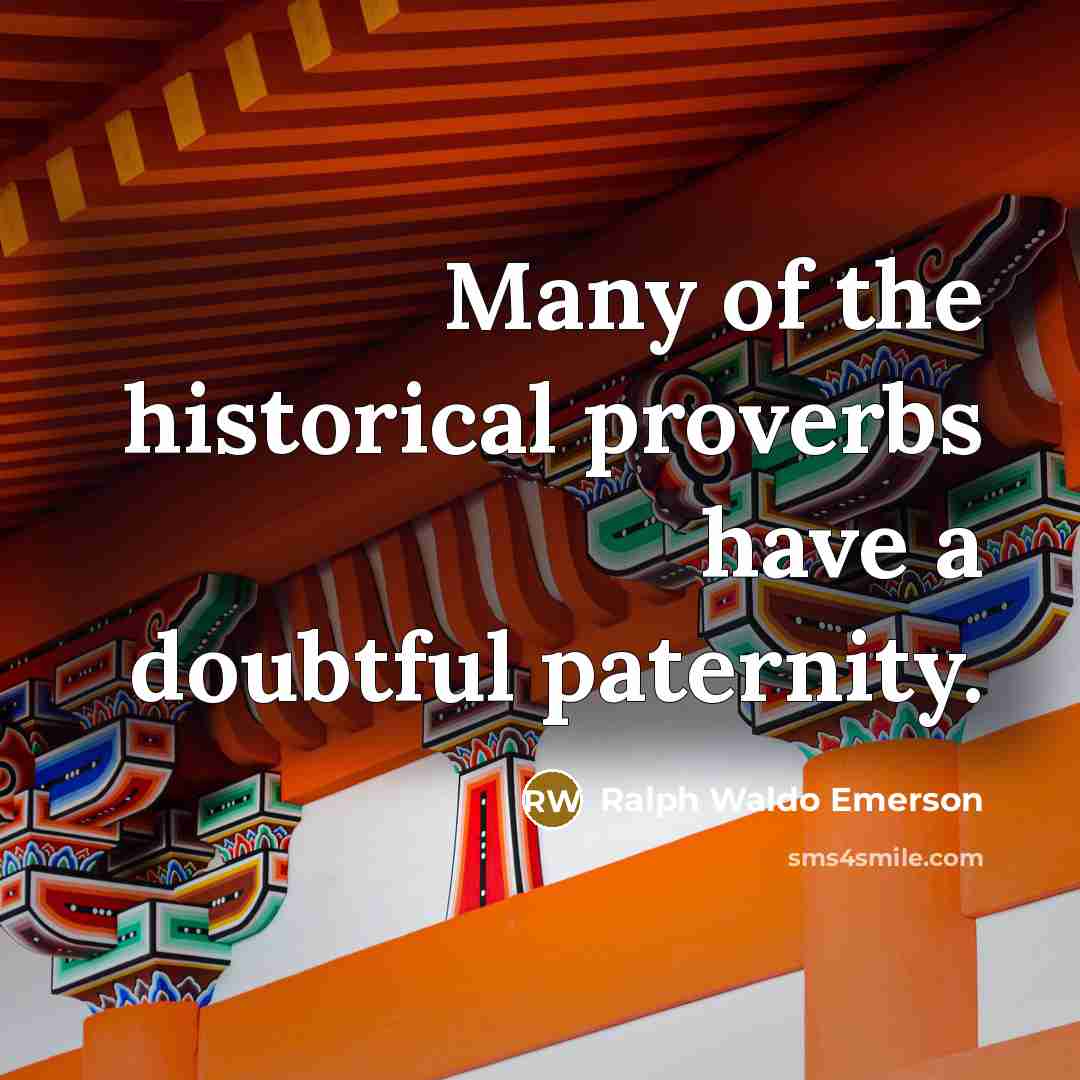 “Many of the historical proverbs have a doubtful paternity.…” quote by Ralph Waldo Emerson