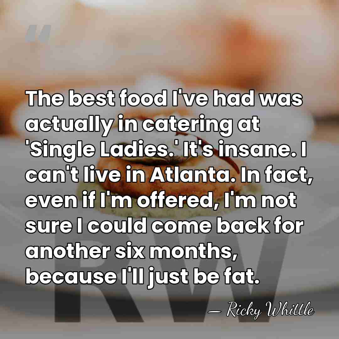 The best food I've had was actually in catering at 'Single Ladies.'&hellip; - Ricky Whittle