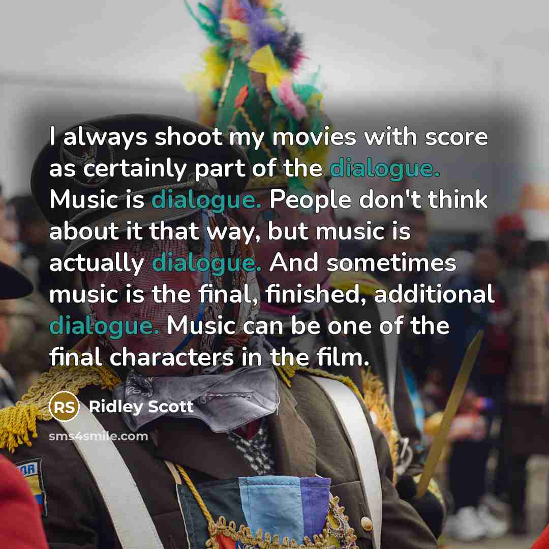 “I always shoot my movies with score as certainly part…” quote by Ridley Scott
