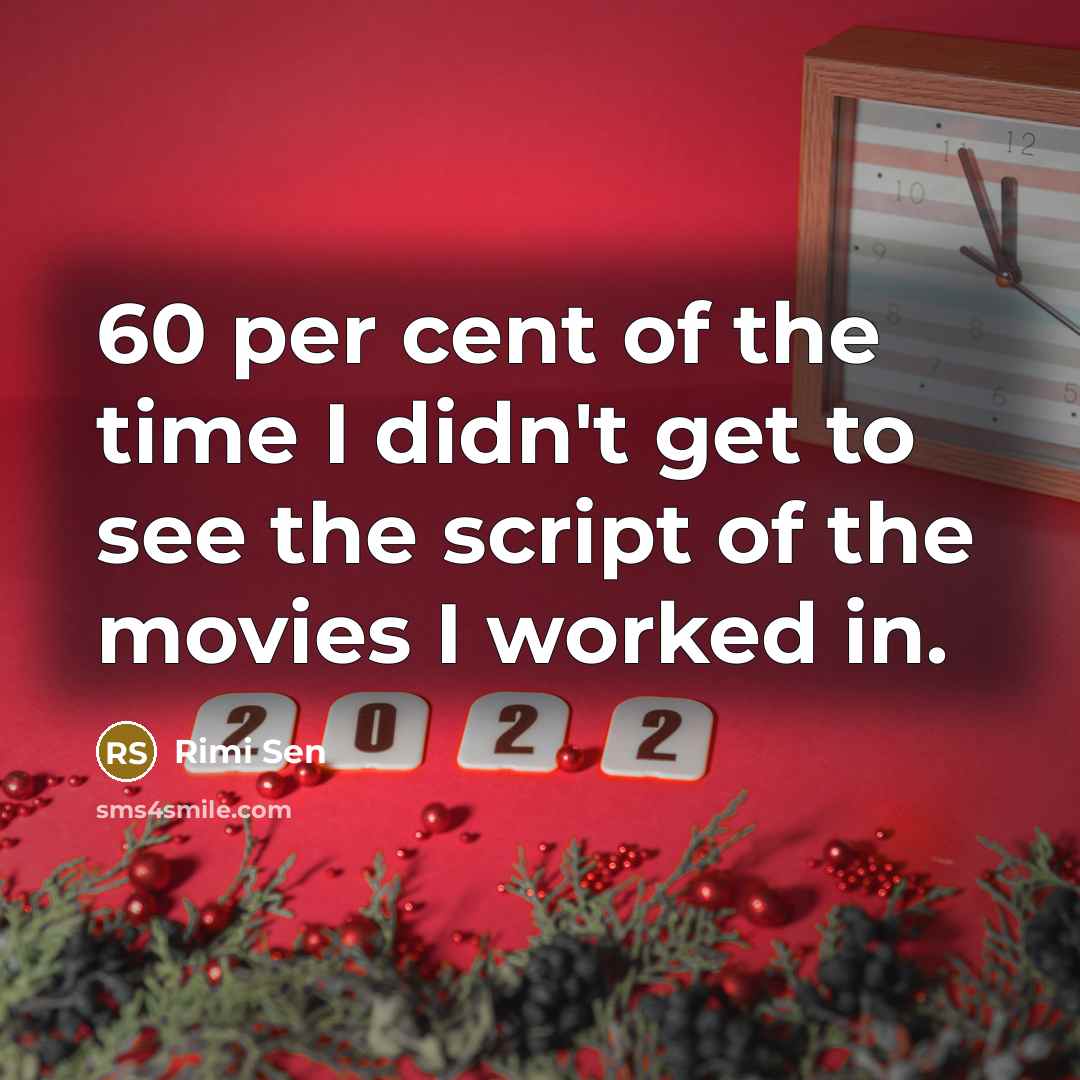 “60 per cent of the time I didn't get to…” quote by Rimi Sen