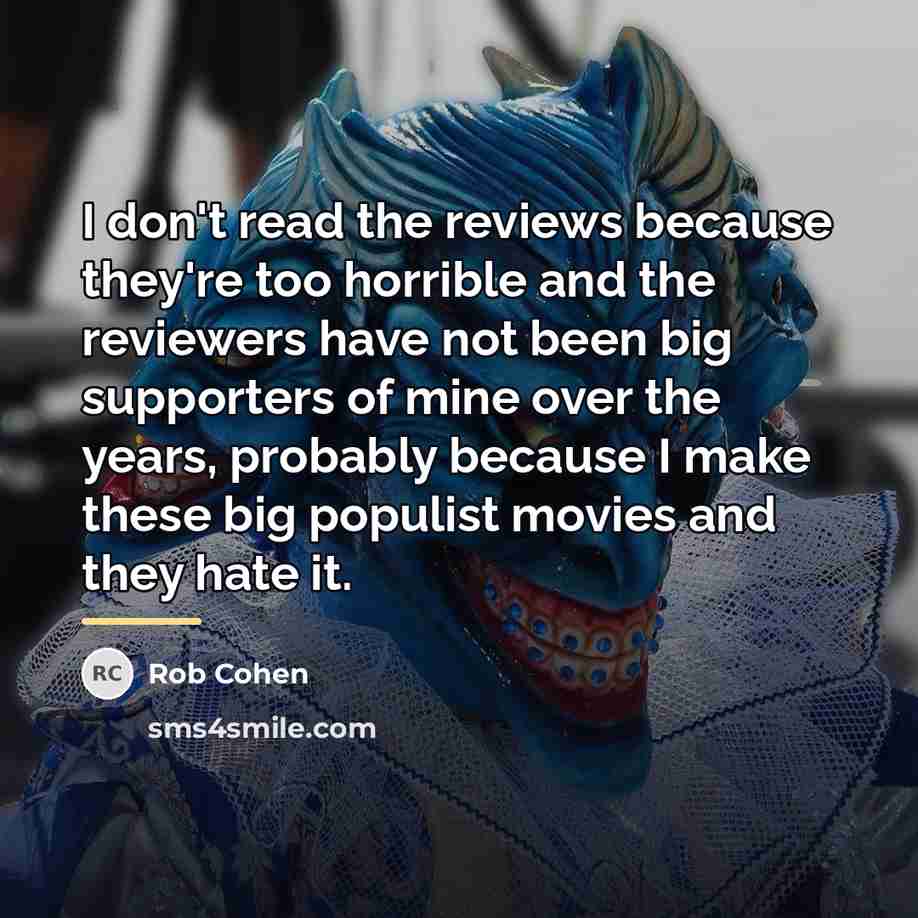 “I don't read the reviews because they're too horrible and…” quote by Rob Cohen