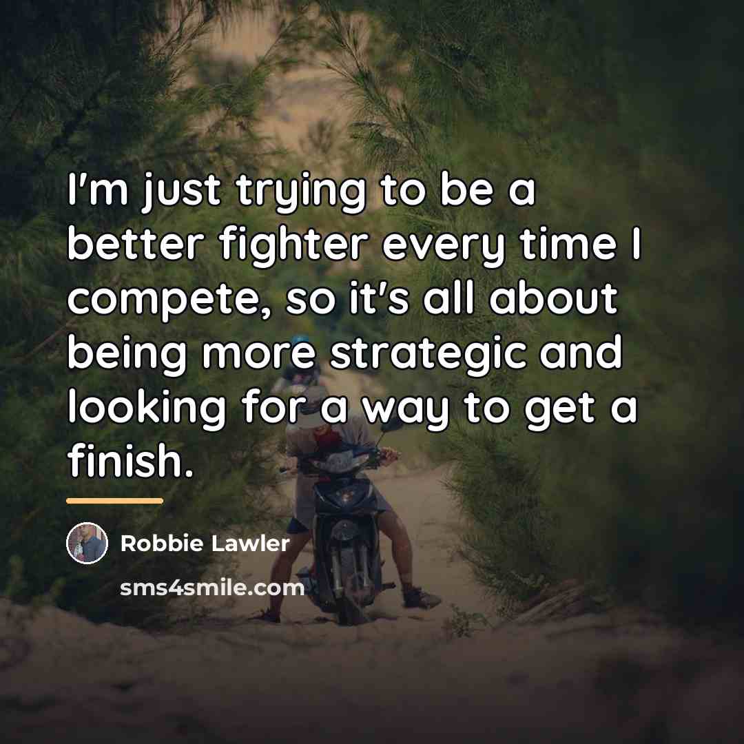 “I'm just trying to be a better fighter every time…” quote by Robbie Lawler